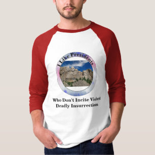I Like Presidents Who Don't Incite Insurrections.  T-Shirt