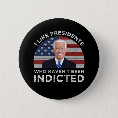 I Like Presidents Who Havent Been Indicted Button