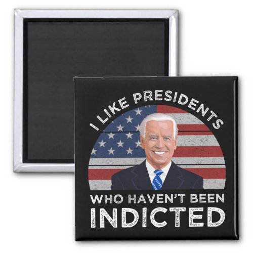 I Like Presidents Who Havent Been Indicted Magnet