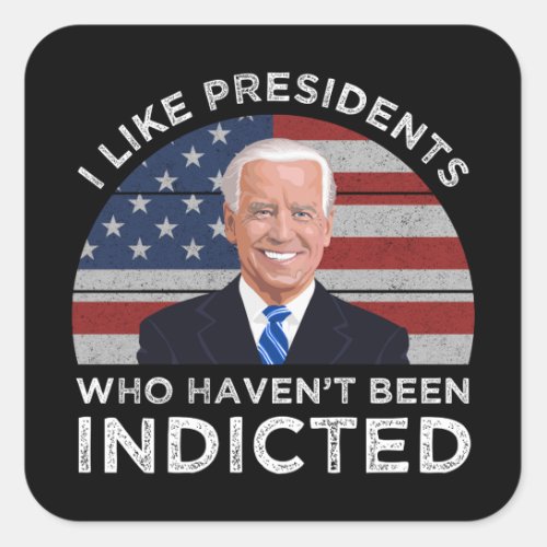 I Like Presidents Who Havent Been Indicted Square Sticker