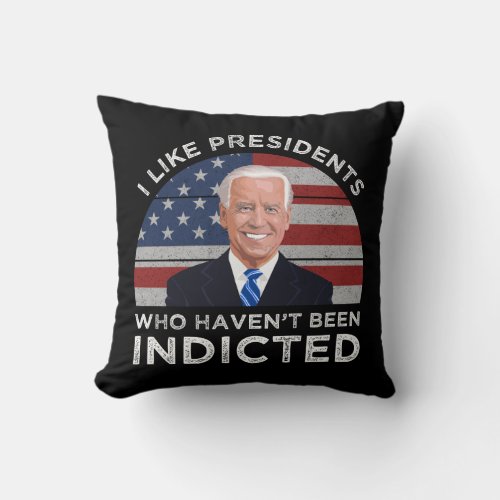 I Like Presidents Who Havent Been Indicted Throw Pillow