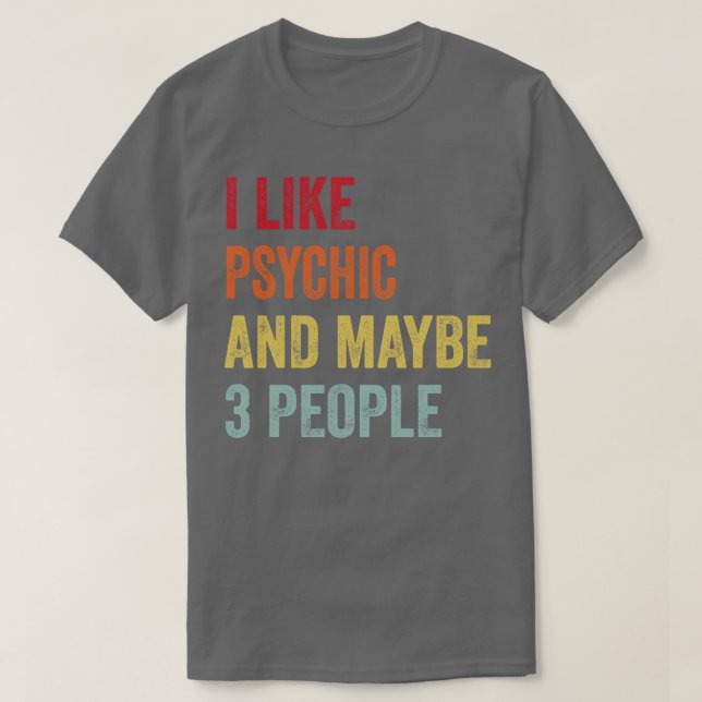 I Like Psychic Maybe 3 People T-Shirt (Design Front)