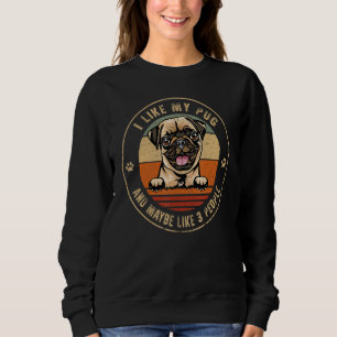 I Like Pug And Maybe Like 3 People Dogs Fathers D Sweatshirt