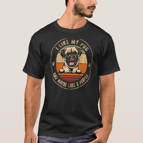 I Like Pug And Maybe Like 3 People Dogs  Fathers D T_Shirt