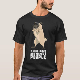I Like Pugs And Maybe 3 People T-Shirt