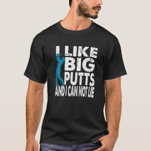 I Like Putts And I Cannot Lie Golf T-Shirt