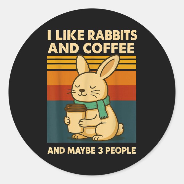 I Like Rabbits And Coffee And Maybe 3 People  Classic Round Sticker (Front)