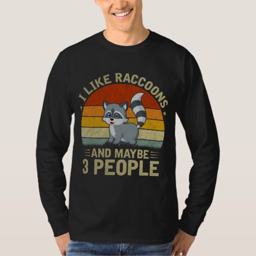 I Like Raccoons and Maybe 3 People Cool Raccoon Lo T_Shirt