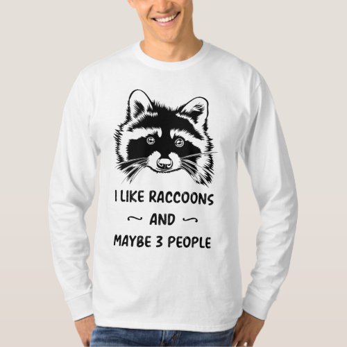 I Like Raccoons And Maybe 3 People Cute Raccoon Lo T_Shirt