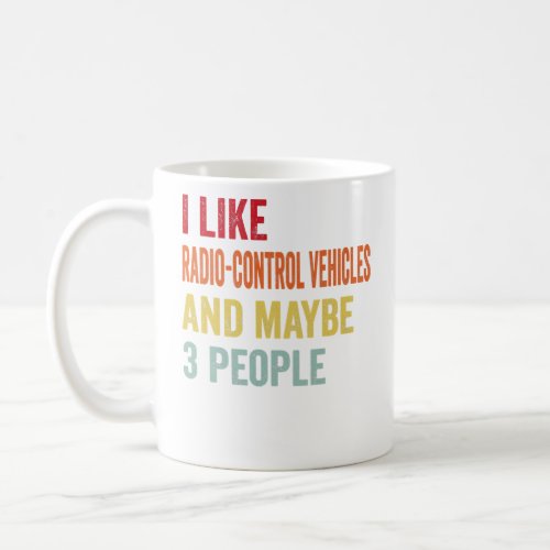 I Like RadioControl Vehicles Maybe 3 People  Coffee Mug