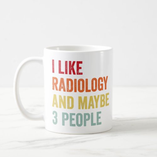 I Like Radiology Maybe 3 People  Coffee Mug
