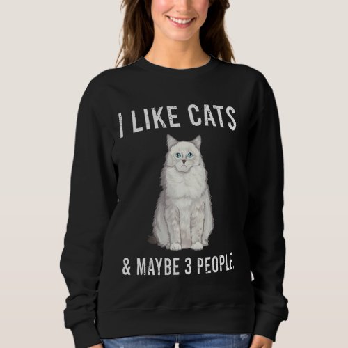 I Like Ragdolls Cats And Maybe 3 People Sweatshirt