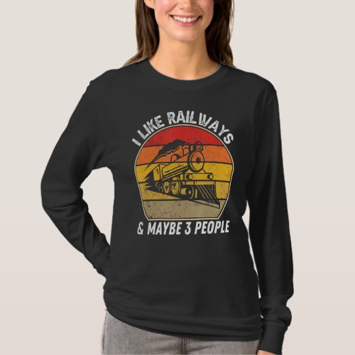 I Like Railways And Maybe 3 People  Steam Train Lo T_Shirt