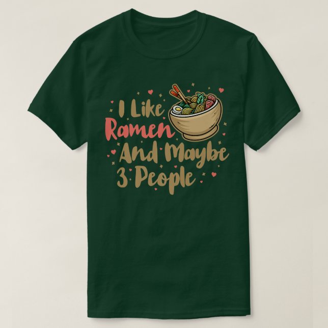 I Like Ramen And Maybe 3 People, Cool Anime For Me T-Shirt (Design Front)