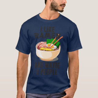 I Like Ramen And Maybe 3 People, Cool Anime For Me T-Shirt