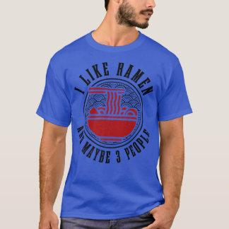 I Like Ramen And Maybe 3 People Japanese Noodle Ot T-Shirt