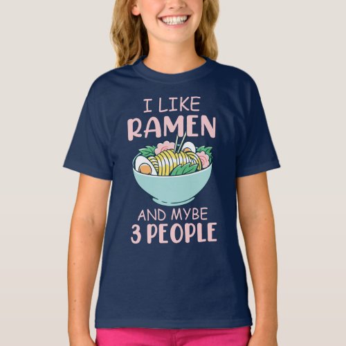 I Like Ramen  Maybe 3 People Japanese Noodles T_Shirt