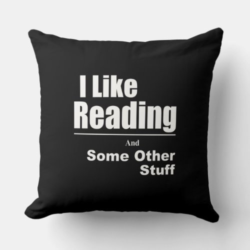 I Like Reading And Some Other Stuff Throw Pillow