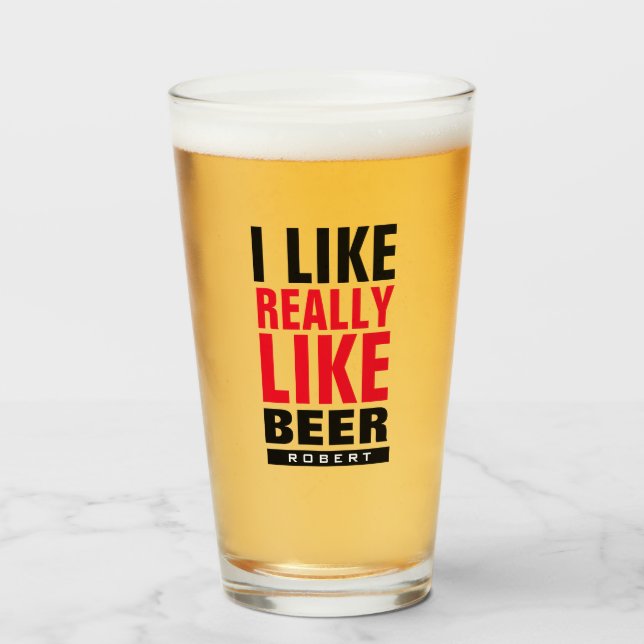 I like really like beer funny typography custom glass (Front Filled)