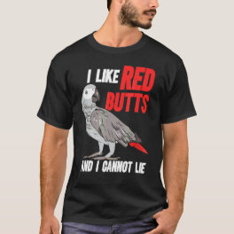 I Like Red Butts African Grey Parrot Congo Bird T-Shirt