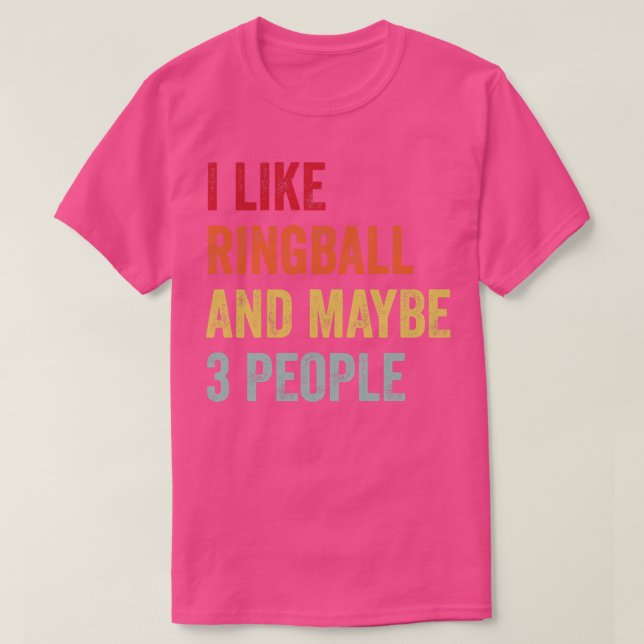 I Like Ringball Maybe 3 People T-Shirt (Design Front)