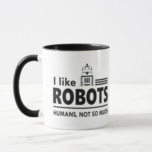 I Like Robots Coffee Cup Funny Robot Mug