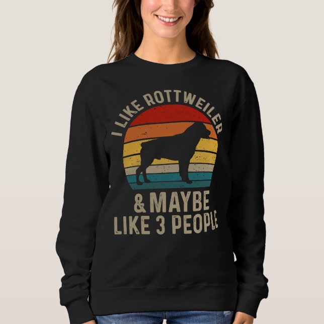 I Like Rottweiler And Maybe Like Three People  Rot Sweatshirt (Front)