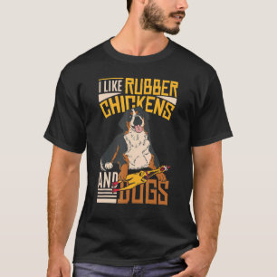 I like rubber chickens and dogs Rubber Chicken T-Shirt