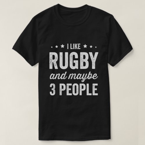 I Like Rugby And Maybe 3 People Rugby Lover T_Shirt