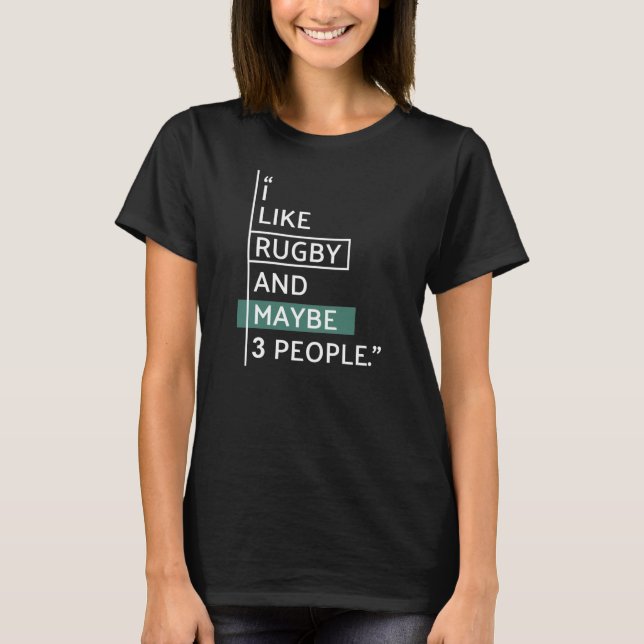 I like Rugby and maybe 3 people T-Shirt (Front)