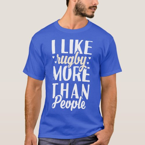 I Like Rugby More Than People T_Shirt