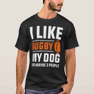 I Like Rugby My Dog And Maybe 3 People T-Shirt