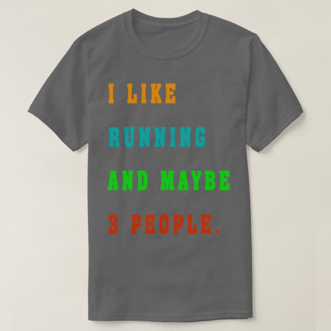 I like running  and maybe 3 people  T-Shirt (Design Front)