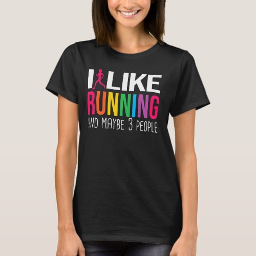 I Like Running And Maybe Three People  Colorful Gr T_Shirt