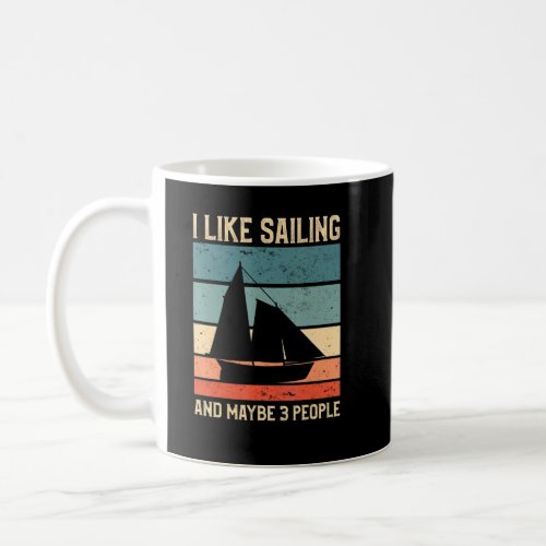 I Like Sailing And Maybe 3 People Sailing Captain  Coffee Mug