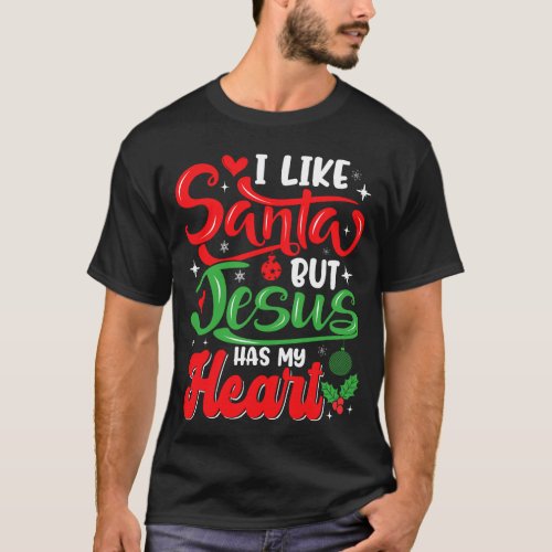 I Like Santa But Jesus Has My Heart Christmas Xmas T_Shirt