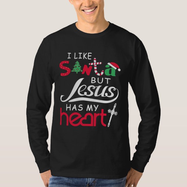 I Like Santa But Jesus Has My Heart T-Shirt (Front)