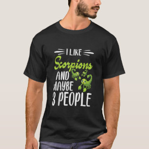 I Like Scorpions And Maybe 3 People Scorpion T-Shirt