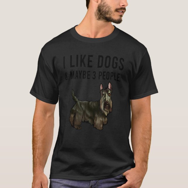 I Like Scottish Terrier Dogs And Maybe 3 People T-Shirt (Front)