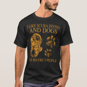 I like scuba diving and dogs and maybe 3 people T-Shirt