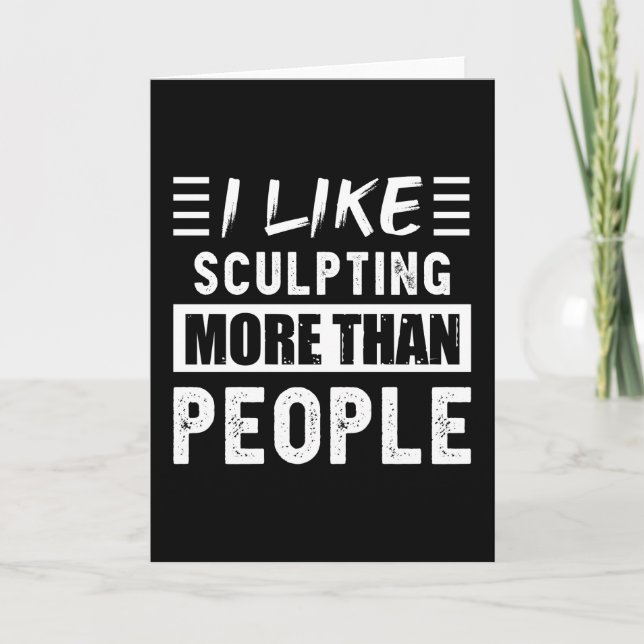 I like Sculpting more than People Funny Card (Front)