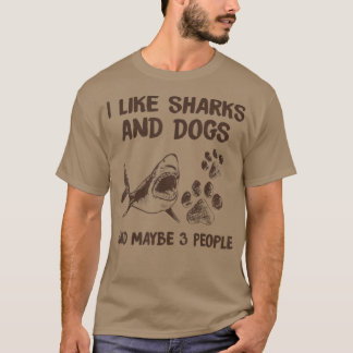 I like sharks and dogs and maybe 3 people  T-Shirt