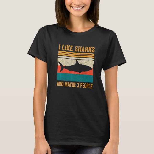 I Like Sharks and Maybe 3 People  4 T-Shirt (Front)