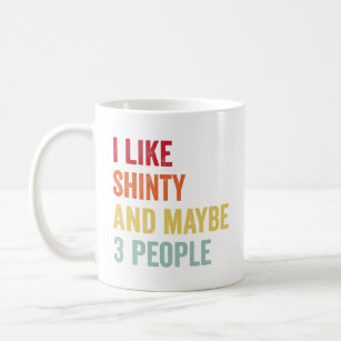 I Like Shinty Maybe 3 People  Coffee Mug