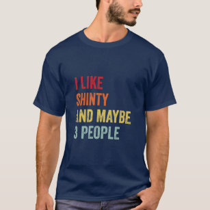 I Like Shinty Maybe 3 People  T-Shirt