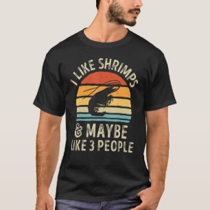 I Like Shrimps And Maybe 3 People Sea Animal Seafo T-Shirt