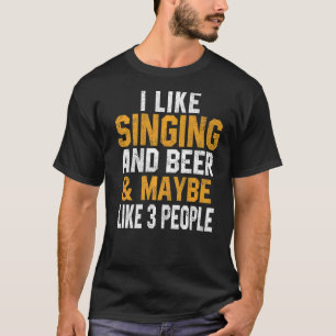 I Like Singing And Beer Music Singer Interpreter T-Shirt