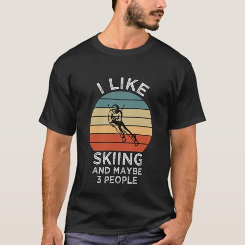 I Like Skiing And Maybe 3 People Funny Skiing Gift T_Shirt