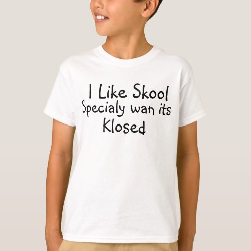 I Like Skool Specialy Wan Its Klosed Kids T_Shirt