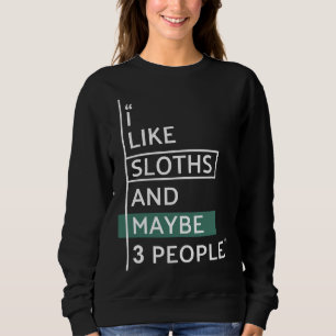 I Like Sloths And Maybe 3 People Sweatshirt